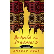 Behold the Dreamers by Mbue, Imbolo, 9781410494412