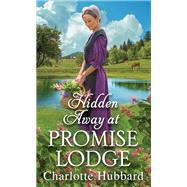 Hidden Away at Promise Lodge by Hubbard, Charlotte, 9781420154412