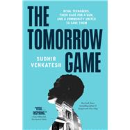 The Tomorrow Game Rival Teenagers, Their Race for a Gun, and a Community United to Save Them by Venkatesh, Sudhir, 9781501194412