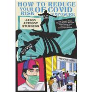 How to Reduce Your Risk of Covid Exposure For People That Would Rather Be Safe Than Sorry & Survive the End of World by Sturges, Jason Anthony, 9781667834412