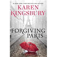 Forgiving Paris A Novel by Kingsbury, Karen, 9781982104412