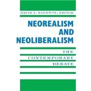 Neorealism and Neoliberalism: The Contemporary Debate by Baldwin, David A., 9780231084413