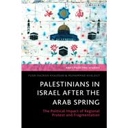 Palestinians in Israel after the Arab Spring by Yusri Hazran Khaizran; Muhammad Khalaily, 9780755654413