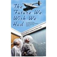 The Future We Wish We Had by Greenberg, Martin H.; Lickiss, Rebecca, 9780756404413