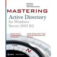 Mastering Active Directory for Windows Server 2003 R2 by Price, Brad; Price, John A.; Fenstermacher, Scott, 9780782144413