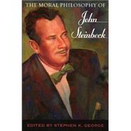 The Moral Philosophy Of John Steinbeck by George, Stephen K., 9780810854413