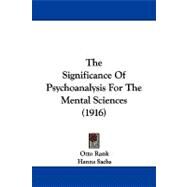 The Significance of Psychoanalysis for the Mental Sciences by Rank, Otto; Sachs, Hanns; Payne, Charles Rockwell, 9781104334413