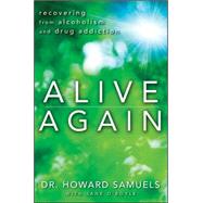 Alive Again Recovering from Alcoholism and Drug Addiction by Samuels, Howard C., Psy.D.; O'Boyle, Jane, 9781118364413
