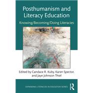 Posthumanism and Literacy Education: Knowing/Being/Doing Literacies by Kuby; Candace R., 9781138094413