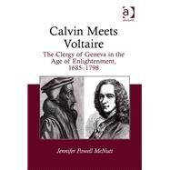 Calvin Meets Voltaire: The Clergy of Geneva in the Age of Enlightenment, 16851798 by McNutt,Jennifer Powell, 9781409424413