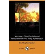 Narrative of the Captivity and Restoration of Mrs. Mary Rowlandson by Rowlandson, Mary, 9781409974413