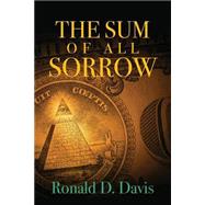 The Sum of All Sorrow by Davis, Ronald D., 9781514364413
