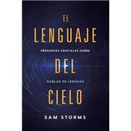 El lenguaje del cielo / The Language of Heaven by Storms, Sam, 9781629994413
