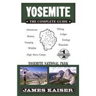Yosemite: The Complete Guide by Kaiser, James, 9781940754413