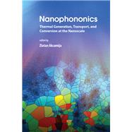 Nanophononics: Thermal Generation, Transport, and Conversion at the Nanoscale by Aksamija; Zlatan, 9789814774413