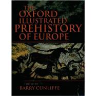 The Oxford Illustrated History of Prehistoric Europe by Cunliffe, Barry, 9780192854414