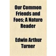 Our Common Friends and Foes by Turner, Edwin Arthur, 9780217524414