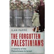 The Forgotten Palestinians; A History of the Palestinians in Israel by Ilan Papp, 9780300134414
