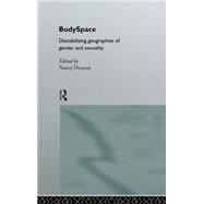 BodySpace: Destabilising Geographies of Gender and Sexuality by Duncan; Nancy, 9780415144414