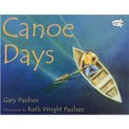 Canoe Days by Paulsen, Gary; Paulsen, Ruth Wright, 9780440414414