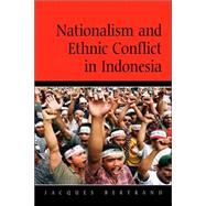 Nationalism and Ethnic Conflict in Indonesia by Jacques Bertrand, 9780521524414