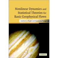 Nonlinear Dynamics and Statistical Theories for Basic Geophysical Flows by Andrew Majda , Xiaoming Wang, 9780521834414