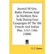 Journal Of Gen. Rufus Putnam Kept In Northern New York During Four Campaigns Of The Old French And Indian War, 1757-1760 by Dawes, E. C., 9780548594414