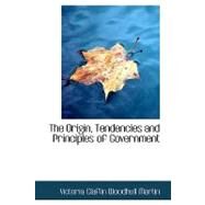 The Origin, Tendencies and Principles of Government by Martin, Victoria Claflin Woodhull, 9780554744414