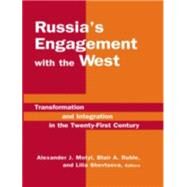 Russia's Engagement with the West: Transformation and Integration in the Twenty-First Century: Transformation and Integration in the Twenty-First Century by Motyl,Alexander J., 9780765614414