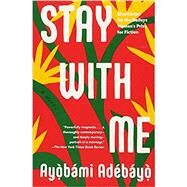Stay with Me A novel by Adebayo, Ayobami, 9781101974414