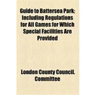 Guide to Battersea Park: Including Regulations for All Games for Which Special Facilities Are Provided by London County Council Parks and Open Spa; Gomme, George Laurence, 9781154514414
