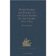 Peter Floris, his Voyage to the East Indies in the Globe, 1611-1615: The Contemporary Translation of his Journal by Moreland,W.H.;Moreland,W.H., 9781409414414