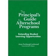 The Principal's Guide to Afterschool Programs, K-8; Extending Student Learning Opportunities by Anne Turnbaugh Lockwood, 9781412904414