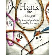 Hank the Hanger by Seifert, Kathryn Lynn; Murray, Ann, 9781453664414
