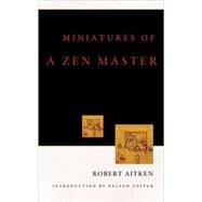 Miniatures of a Zen Master by Aitken, Robert; Foster, Nelson, 9781582434414