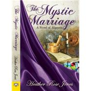 The Mystic Marriage by Jones, Heather Rose, 9781594934414