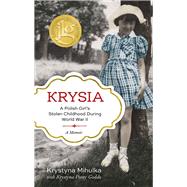 Krysia A Polish Girl's Stolen Childhood During World War II by Mihulka, Krystyna; Goddu, Krystyna Poray, 9781613734414