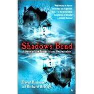 Shadows Bend : A Novel of the Fantastic and Unspeakable by Barbour, David; Raleigh, Richard, 9780441014415