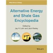 Alternative Energy and Shale Gas Encyclopedia by Lehr, Jay H.; Keeley, Jack, 9780470894415