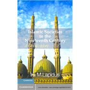 Islamic Societies to the Nineteenth Century: A Global History by Ira M. Lapidus, 9780521514415