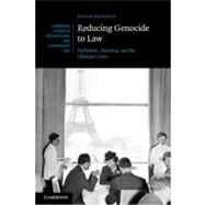 Reducing Genocide to Law: Definition, Meaning, and the Ultimate Crime by Payam Akhavan, 9780521824415