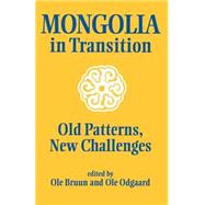 Mongolia in Transition: Old Patterns, New Challenges by Bruun,Ole, 9780700704415