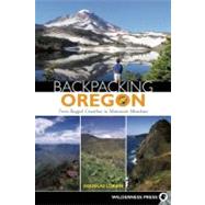 Backpacking Oregon From Rugged Coastline to Mountain Meadow by Lorain, Douglas, 9780899974415