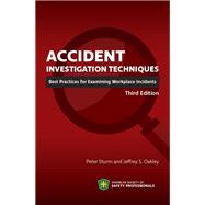 Accident Investigation Techniques: Best Practices for Examining Workplace Incidents, Third Edition by Peter Sturm; Jeffrey S. Oakley, 9780939874415