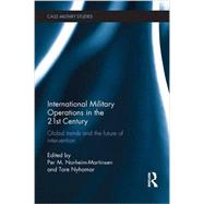 International Military Operations in the 21st Century: Global Trends and the Future of Intervention by Norheim-Martinsen; Per M., 9781138694415
