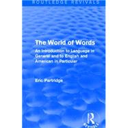 The World of Words: An Introduction to Language in General and to English and American in Particular by Partridge; Eric, 9781138904415