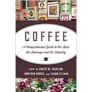 Coffee A Comprehensive Guide to the Bean, the Beverage, and the Industry by Thurston, Robert W.; Morris, Jonathan; Steiman, Shawn, 9781442214415