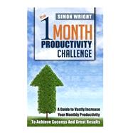 The 1 Month Productivity Challenge by Wright, Simon, 9781505674415