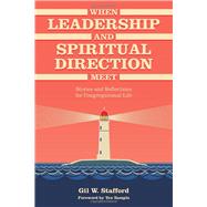 When Leadership and Spiritual Direction Meet: Stories and Reflections for Congregational Life by Stafford, Gil W.; Sample, Tex, Ph.D, 9781566994415