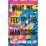 What We Fed to the Manticore by Kolluri, Talia Lakshmi, 9781953534415